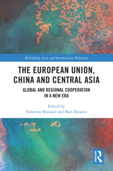 The European Union, China and Central Asia : Global and Regional Cooperation in A New Era