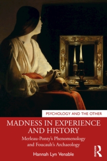 Madness in Experience and History : Merleau-Ponty's Phenomenology and Foucault's Archaeology