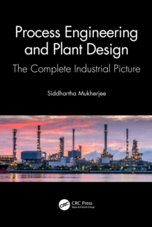 Process Engineering and Plant Design : The Complete Industrial Picture