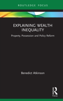 Explaining Wealth Inequality : Property, Possession and Policy Reform