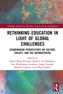 Rethinking Education in Light of Global Challenges : Scandinavian Perspectives on Culture, Society, and the Anthropocene