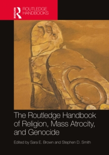 The Routledge Handbook of Religion, Mass Atrocity, and Genocide