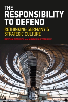 The Responsibility to Defend : Rethinking Germany's Strategic Culture