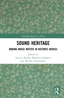 Sound Heritage : Making Music Matter in Historic Houses