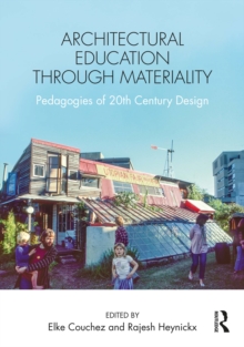 Architectural Education Through Materiality : Pedagogies of 20th Century Design