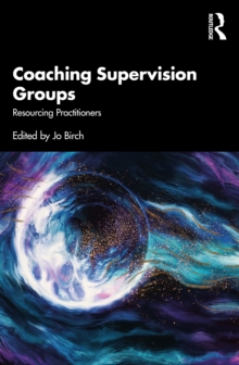 Coaching Supervision Groups : Resourcing Practitioners