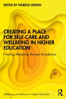 Creating a Place for Self-care and Wellbeing in Higher Education : Finding Meaning Across Academia