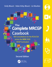 The Complete MRCGP Casebook : 100 Consultations for the RCA/CSA across the NEW 2020 RCGP Curriculum