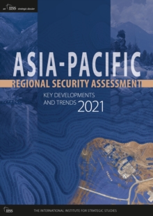 Asia-Pacific Regional Security Assessment 2021 : Key Developments and Trends