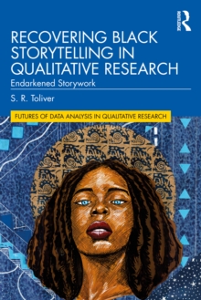 Recovering Black Storytelling in Qualitative Research : Endarkened Storywork