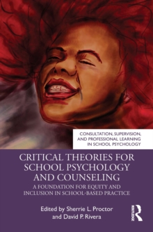 Critical Theories for School Psychology and Counseling : A Foundation for Equity and Inclusion in School-Based Practice