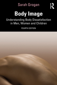 Body Image : Understanding Body Dissatisfaction in Men, Women and Children