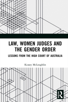 Law, Women Judges and the Gender Order : Lessons from the High Court of Australia