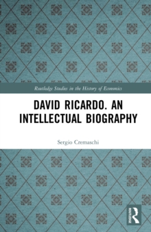 David Ricardo. An Intellectual Biography