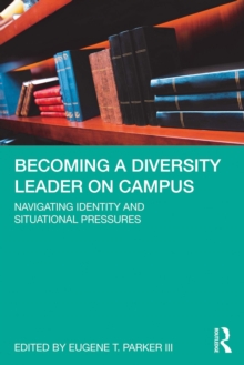 Becoming a Diversity Leader on Campus : Navigating Identity and Situational Pressures