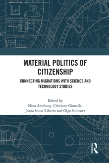 Material Politics of Citizenship : Connecting Migrations with Science and Technology Studies