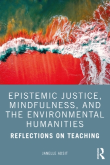 Epistemic Justice, Mindfulness, and the Environmental Humanities : Reflections on Teaching