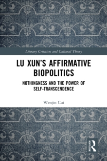 Lu Xuns Affirmative Biopolitics : Nothingness and the Power of Self-Transcendence