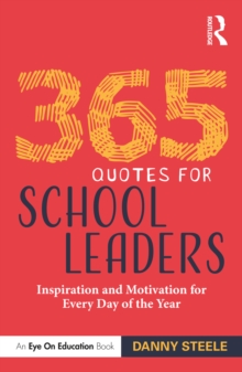 365 Quotes for School Leaders : Inspiration and Motivation for Every Day of the Year