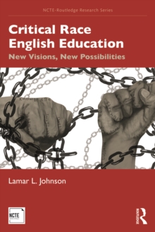 Critical Race English Education : New Visions, New Possibilities