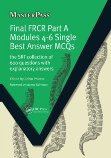 Final FRCR Part A Modules 4-6 Single Best Answer MCQS : The SRT Collection of 600 Questions with Explanatory Answers