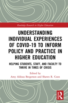 Understanding Individual Experiences of COVID-19 to Inform Policy and Practice in Higher Education : Helping Students, Staff, and Faculty to Thrive in Times of Crisis