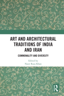 Art and Architectural Traditions of India and Iran : Commonality and Diversity