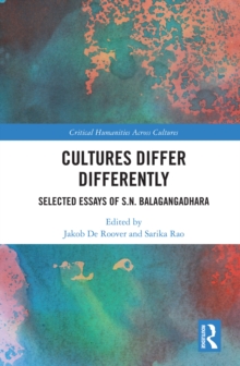 Cultures Differ Differently : Selected Essays of S.N. Balagangadhara