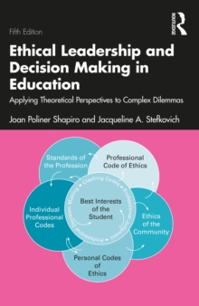 Ethical Leadership and Decision Making in Education : Applying Theoretical Perspectives to Complex Dilemmas