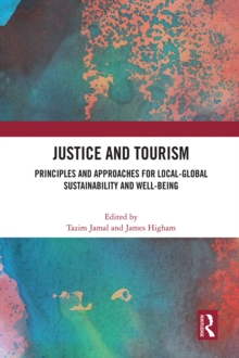 Justice and Tourism : Principles and Approaches for Local-Global Sustainability and Well-Being