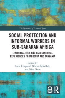 Social Protection and Informal Workers in Sub-Saharan Africa : Lived Realities and Associational Experiences from Tanzania and Kenya