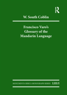 Francisco Varo's Glossary of the Mandarin Language : Vol. 1: An English and Chinese Annotation of the Vocabulario de la Lengua Mandarina Vol. 2: Pinyin and English Index of the Vocabulario de la Lengu