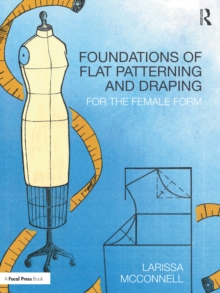 Foundations of Flat Patterning and Draping : For the Female Form