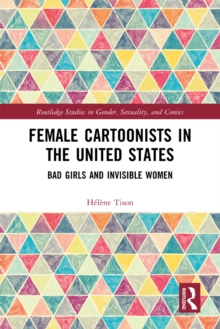 Female Cartoonists in the United States : Bad Girls and Invisible Women