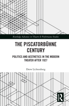 The Piscatorbuhne Century : Politics and Aesthetics in the Modern Theater After 1927