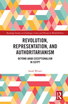 Revolution, Representation, and Authoritarianism : Beyond Arab Exceptionalism in Egypt