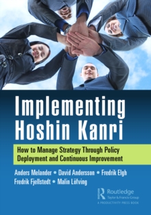 Implementing Hoshin Kanri : How to Manage Strategy Through Policy Deployment and Continuous Improvement