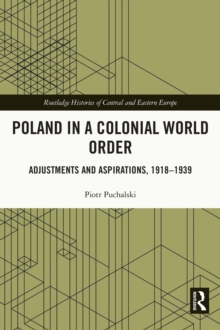 Poland in a Colonial World Order : Adjustments and Aspirations, 1918-1939