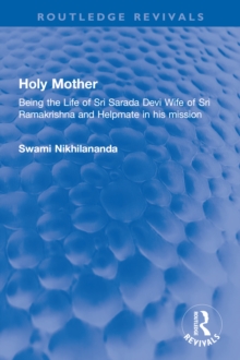 Holy Mother : Being the Life of Sri Sarada Devi Wife of Sri Ramakrishna and Helpmate in his mission