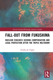 Fall-out from Fukushima : Nuclear Evacuees Seeking Compensation and Legal Protection After the Triple Meltdown