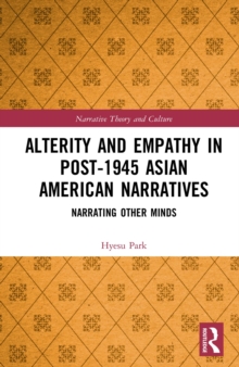 Alterity and Empathy in Post-1945 Asian American Narratives : Narrating Other Minds