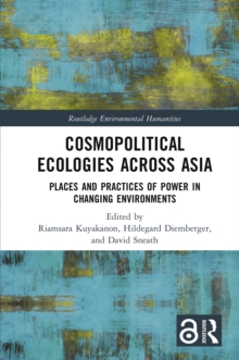 Cosmopolitical Ecologies Across Asia : Places and Practices of Power in Changing Environments