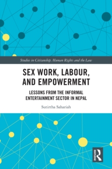 Sex Work, Labour, and Empowerment : Lessons from the Informal Entertainment Sector in Nepal