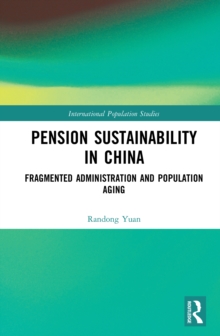 Pension Sustainability in China : Fragmented Administration and Population Aging