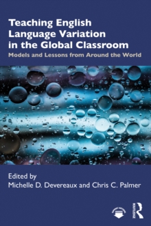 Teaching English Language Variation in the Global Classroom : Models and Lessons from Around the World