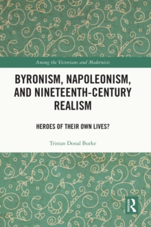 Byronism, Napoleonism, and Nineteenth-Century Realism : Heroes of Their Own Lives?