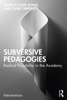 Subversive Pedagogies : Radical Possibility in the Academy