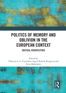 Politics of Memory and Oblivion in the European Context : Critical Perspectives