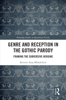 Genre and Reception in the Gothic Parody : Framing the Subversive Heroine