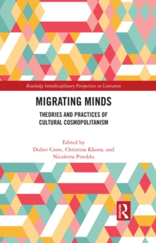 Migrating Minds : Theories and Practices of Cultural Cosmopolitanism